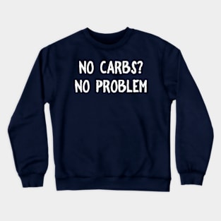 No Carbs No Problem Crewneck Sweatshirt